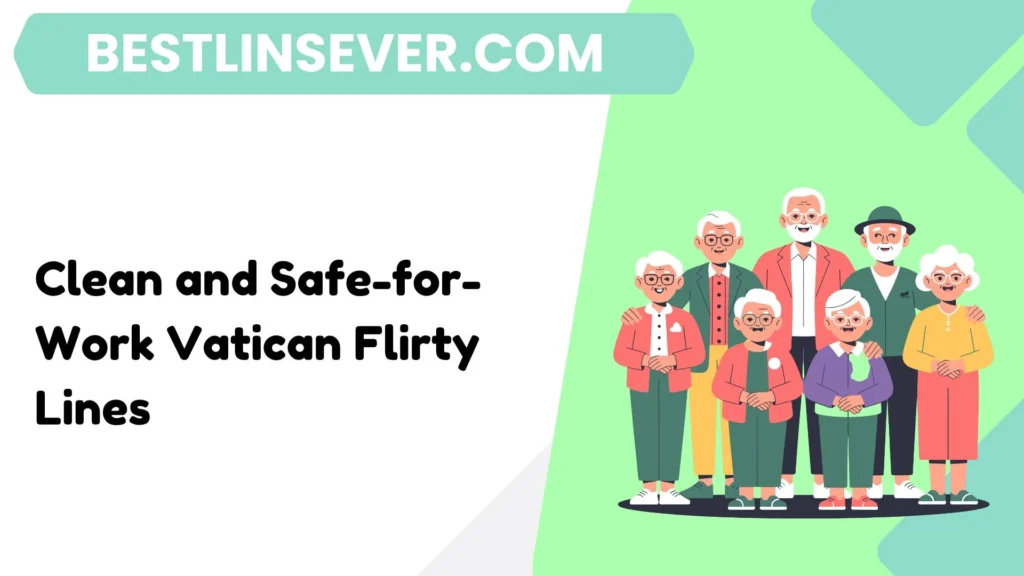 Clean and Safe-for-Work Vatican Flirty Lines