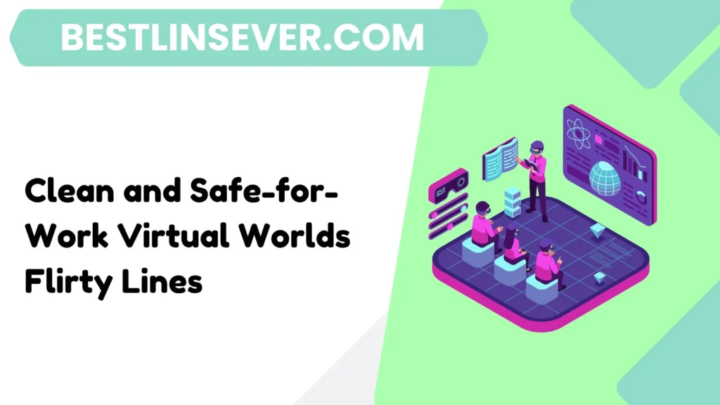 Clean and Safe-for-Work Virtual Worlds Flirty Lines