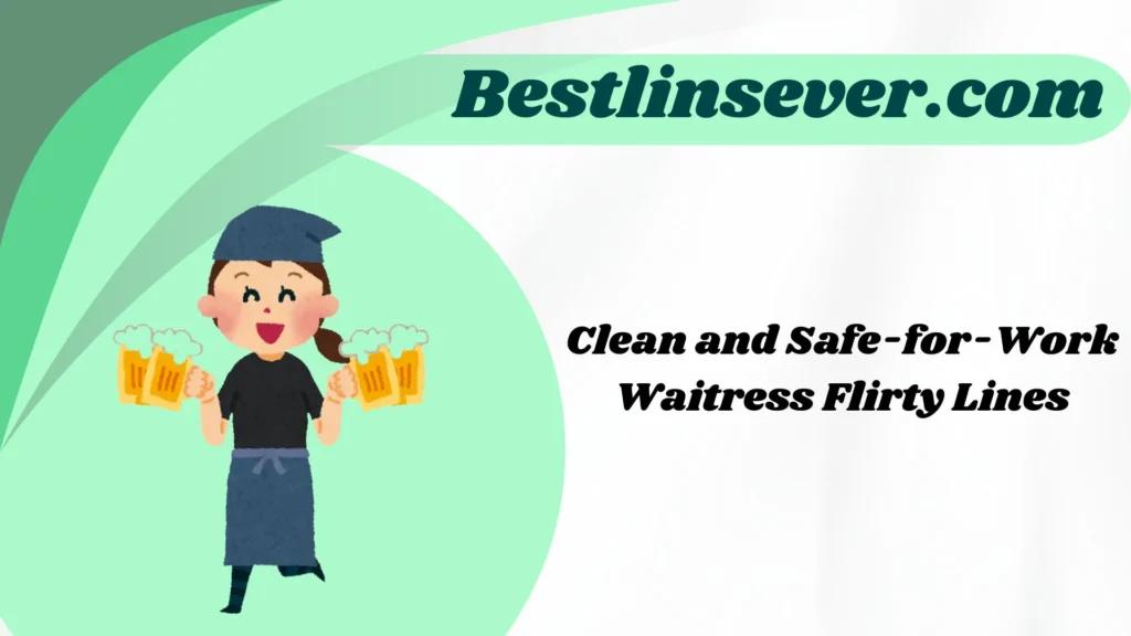 Clean and Safe-for-Work Waitress Flirty Lines