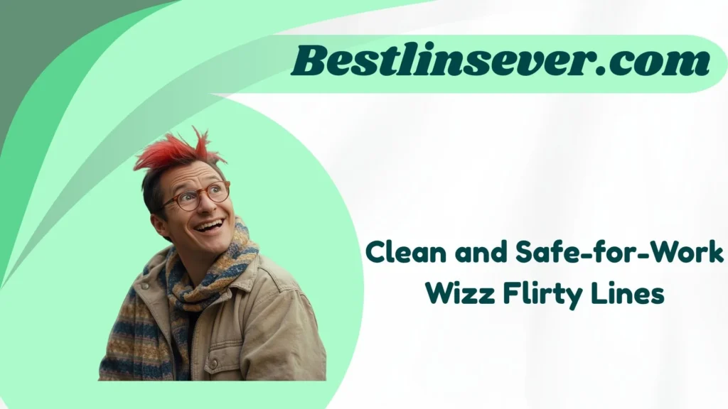 Clean and Safe-for-Work Wizz Flirty Lines