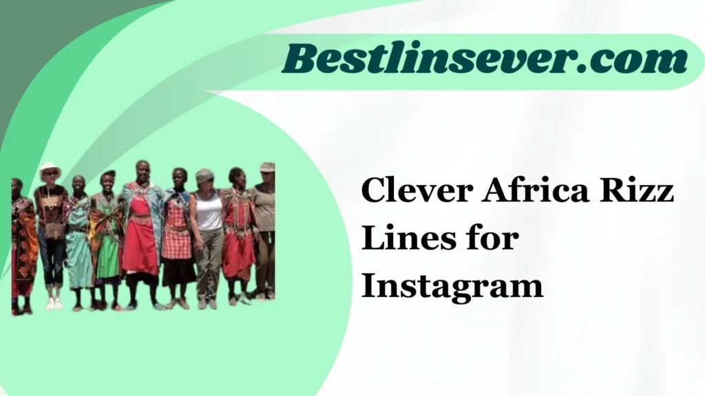 Clever Africa Rizz Lines for Instagram