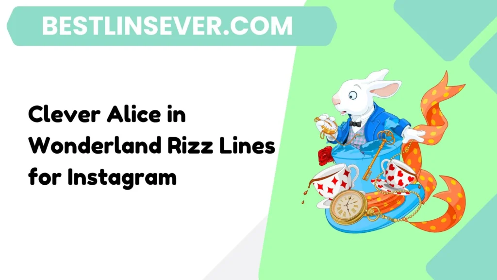 Clever Alice in Wonderland Rizz Lines for Instagram
