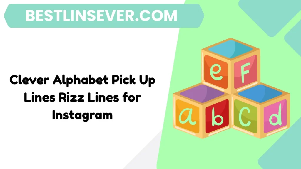 Clever Alphabet Pick Up Lines Rizz Lines for Instagram