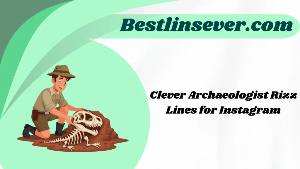 Clever Archaeologist Rizz Lines for Instagram