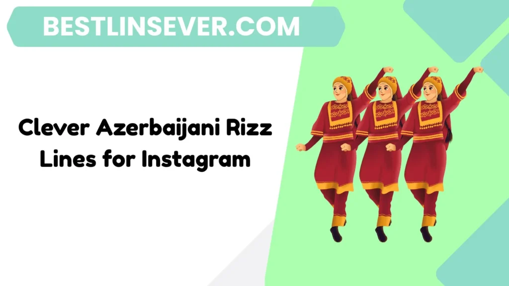 Clever Azerbaijani Rizz Lines for Instagram