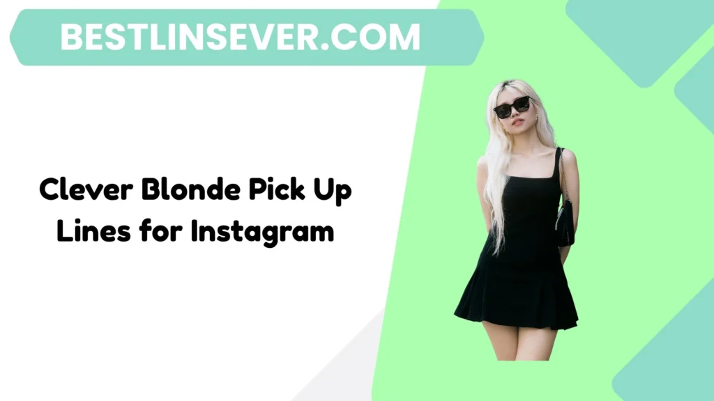 Clever Blonde Pick Up Lines for Instagram