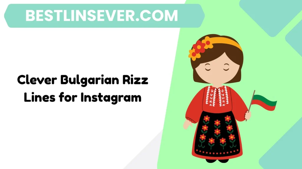 Clever Bulgarian Rizz Lines for Instagram