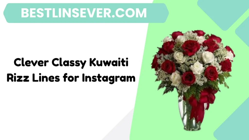 Clever Classy Kuwaiti Rizz Lines for Instagram