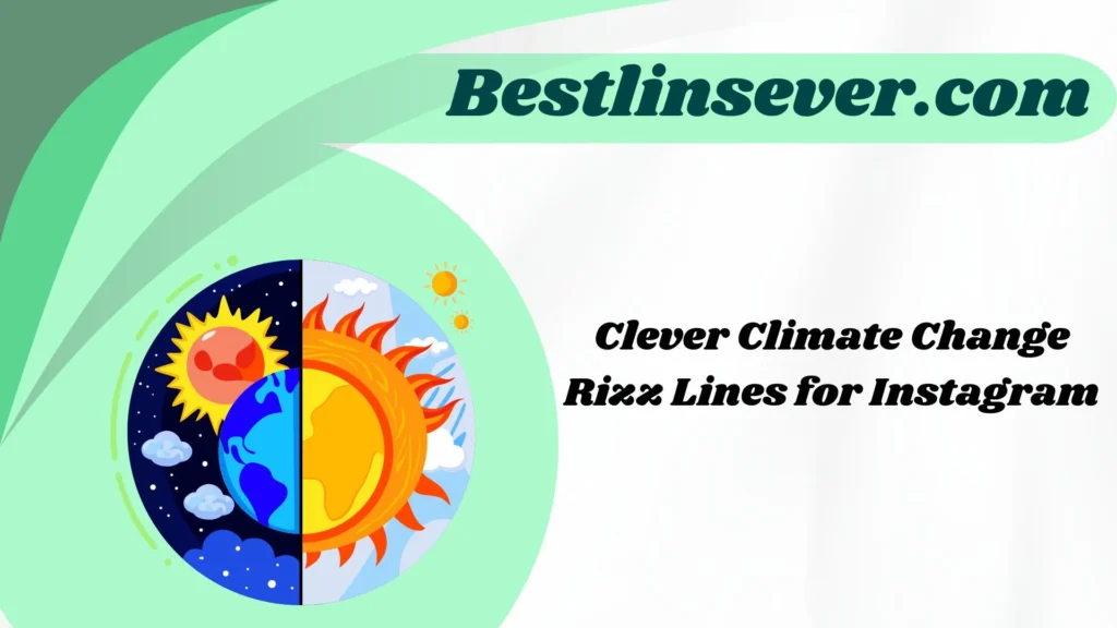 Clever Climate Change Rizz Lines for Instagram