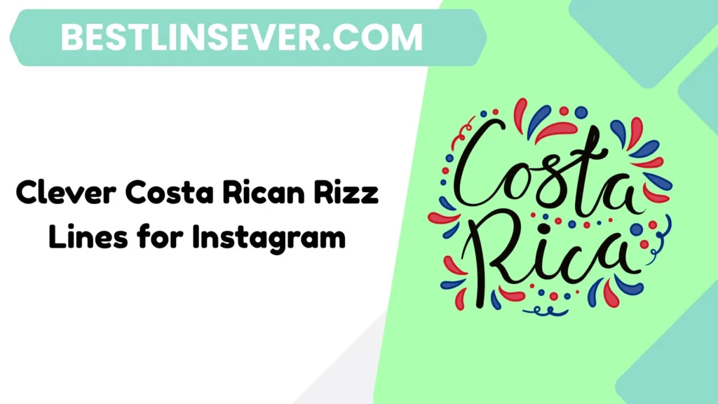 Clever Costa Rican Rizz Lines for Instagram
