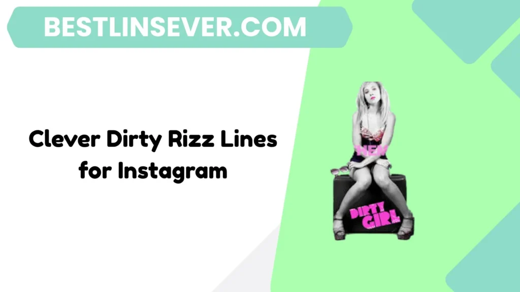 Clever Dirty Rizz Lines for Instagram