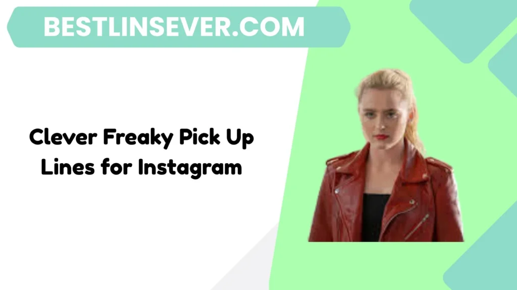 Clever Freaky Pick Up Lines for Instagram