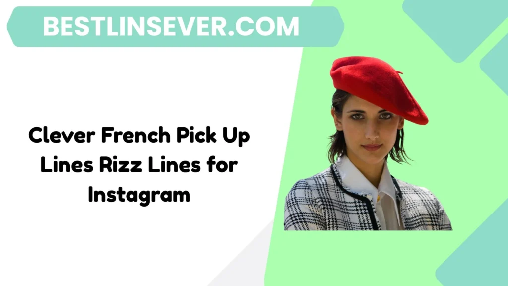 Clever French Pick Up Lines Rizz Lines for Instagram