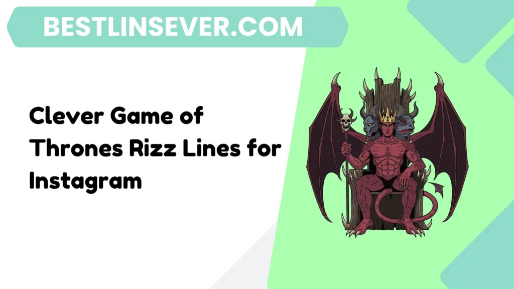 Clever Game of Thrones Rizz Lines for Instagram