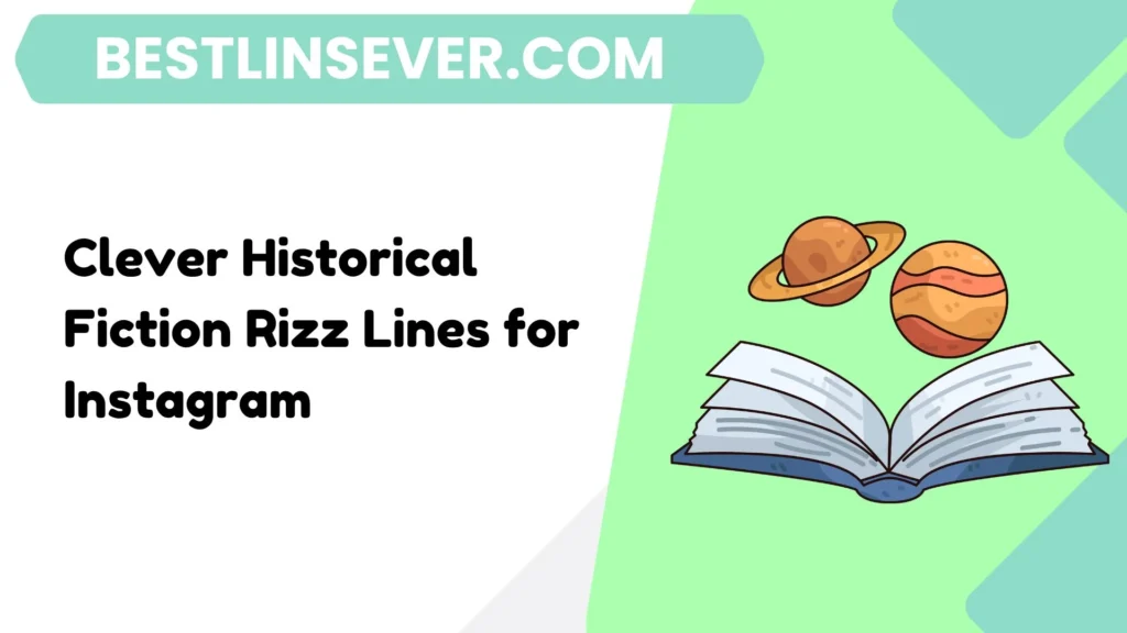 Clever Historical Fiction Rizz Lines for Instagram