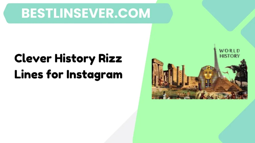 Clever History Rizz Lines for Instagram