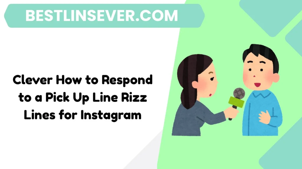 Clever How to Respond to a Pick Up Line Rizz Lines for Instagram