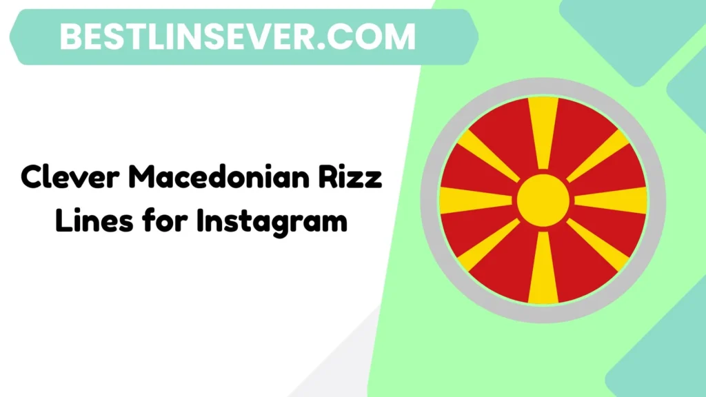 Clever Macedonian Rizz Lines for Instagram