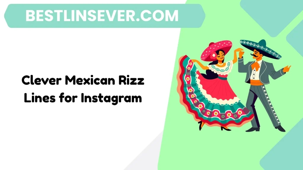 Clever Mexican Rizz Lines for Instagram