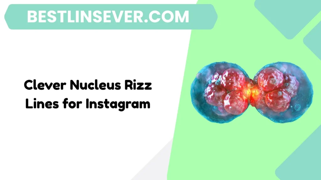 Clever Nucleus Rizz Lines for Instagram