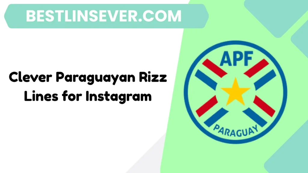 Clever Paraguayan Rizz Lines for Instagram