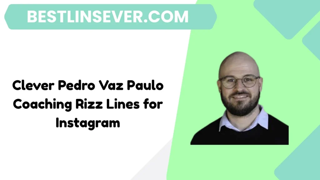 Clever Pedro Vaz Paulo Coaching Rizz Lines for Instagram