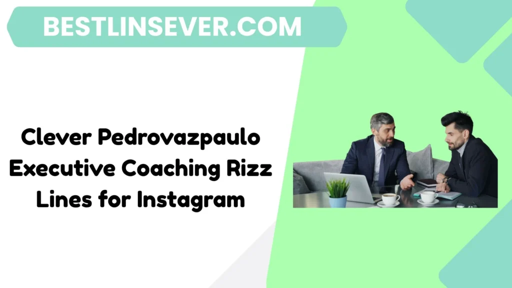 Clever Pedrovazpaulo Executive Coaching Rizz Lines for Instagram