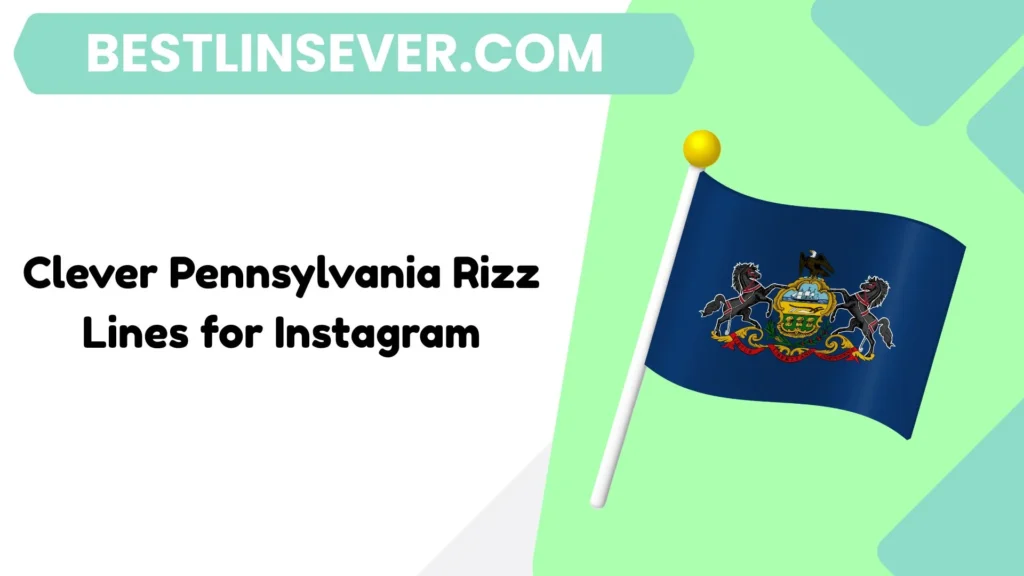 Clever Pennsylvania Rizz Lines for Instagram