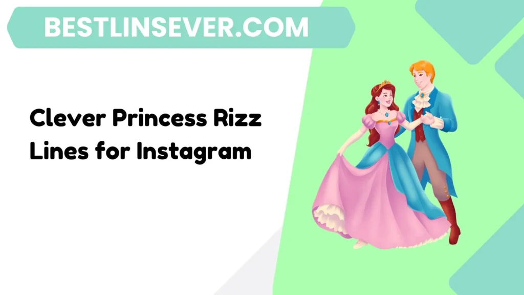 Clever Princess Rizz Lines for Instagram