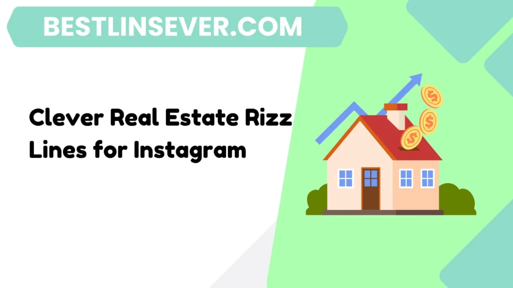 Clever Real Estate Rizz Lines for Instagram