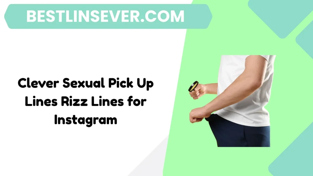 Clever Sexual Pick Up Lines Rizz Lines for Instagram
