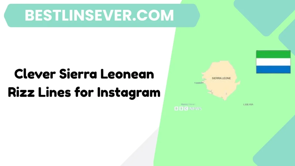Clever Sierra Leonean Rizz Lines for Instagram