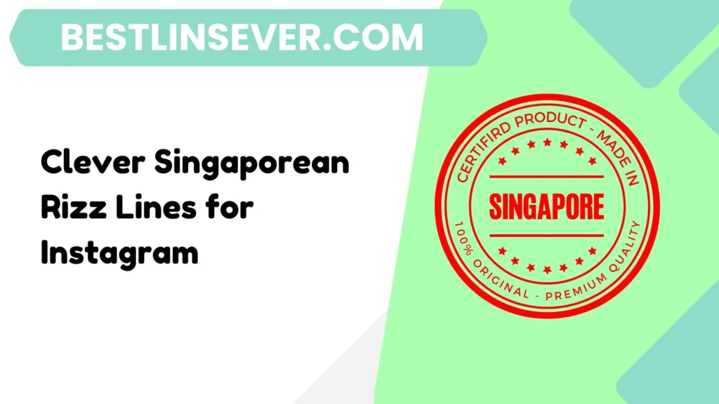 Clever Singaporean Rizz Lines for Instagram