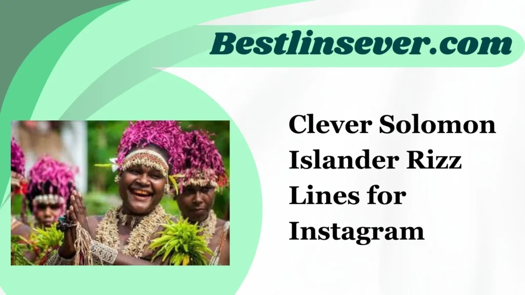 Clever Solomon Islander Rizz Lines for Instagram