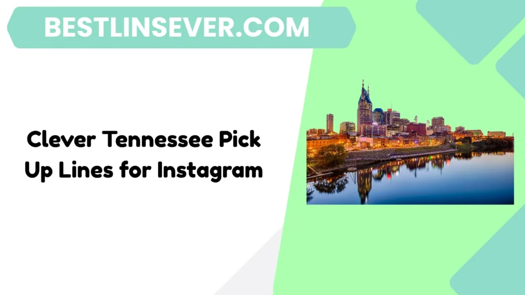 Clever Tennessee Pick Up Lines for Instagram