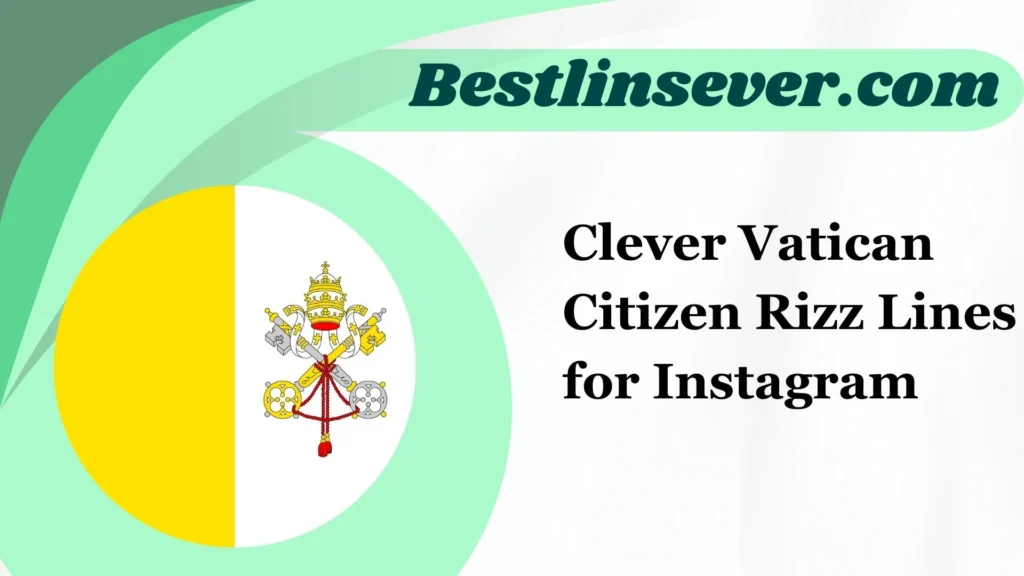 Clever Vatican Citizen Rizz Lines for Instagram