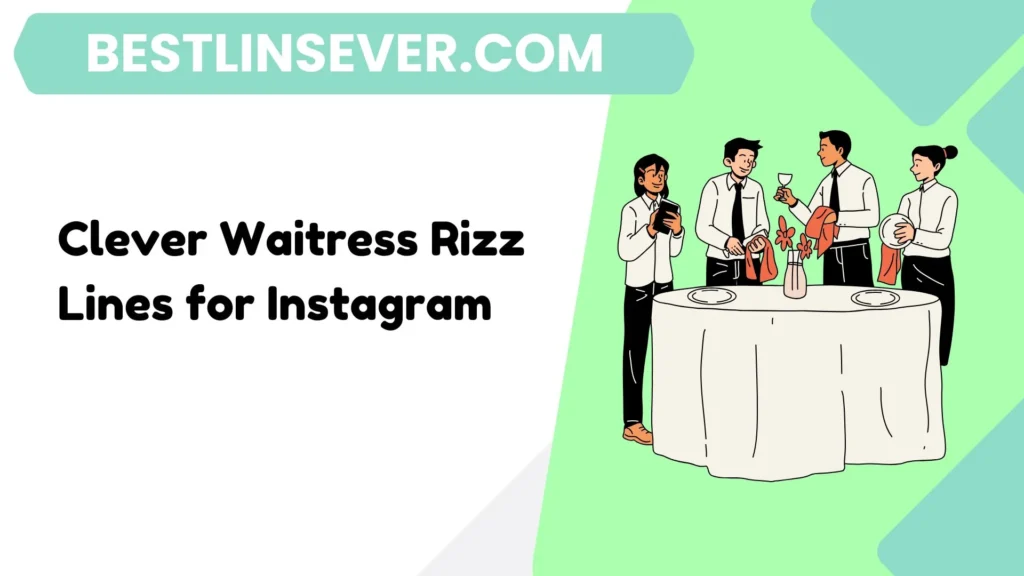 Clever Waitress Rizz Lines for Instagram