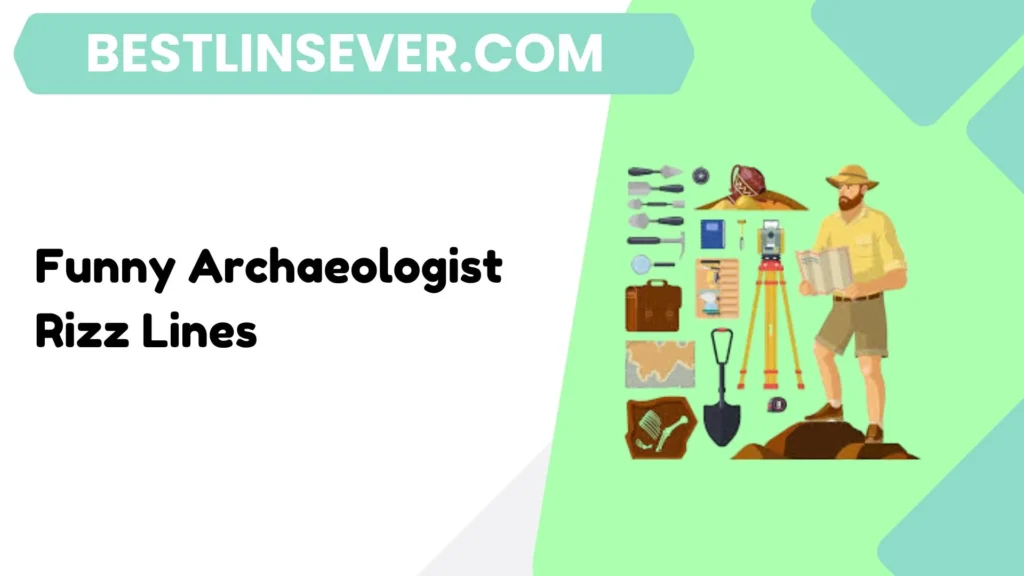 Funny Archaeologist Rizz Lines