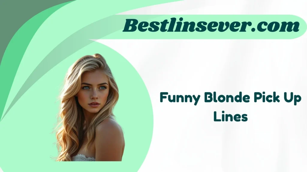 Funny Blonde Pick Up Lines