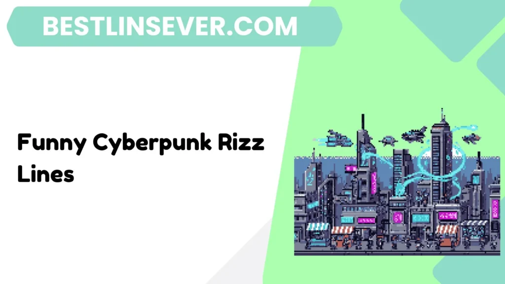 Funny Cyberpunk Rizz Lines