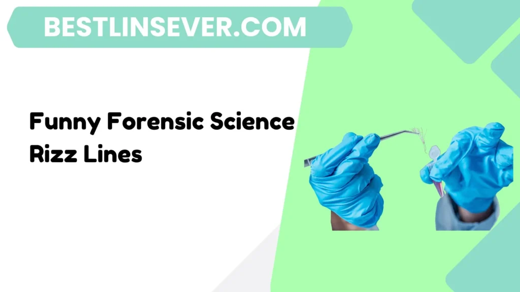 Funny Forensic Science Rizz Lines