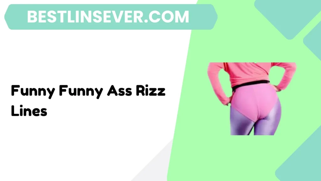 Funny Funny Ass Rizz Lines
