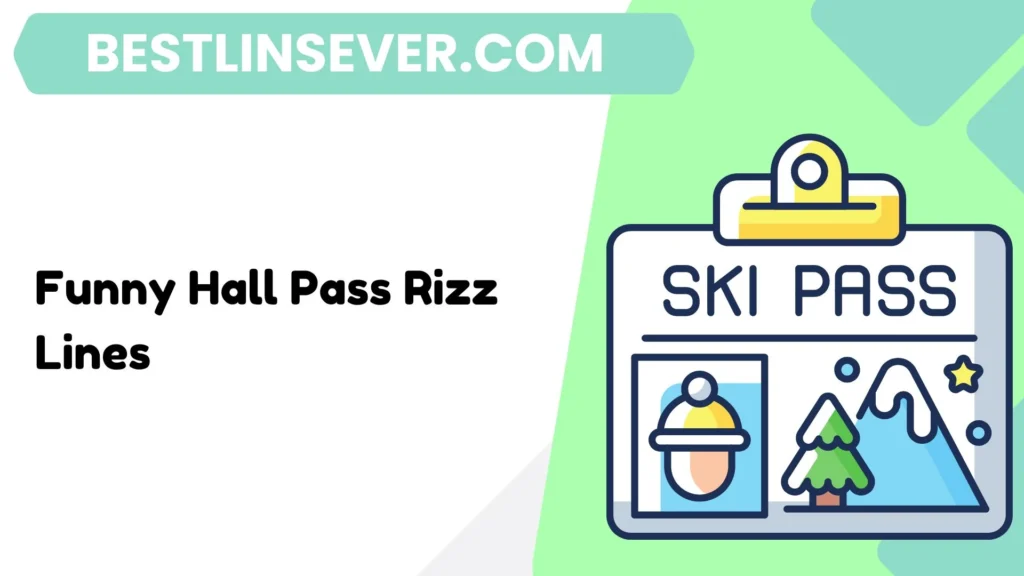 Funny Hall Pass Rizz Lines