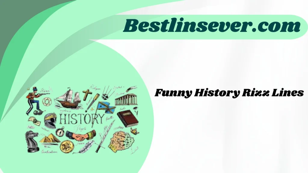 Funny History Rizz Lines