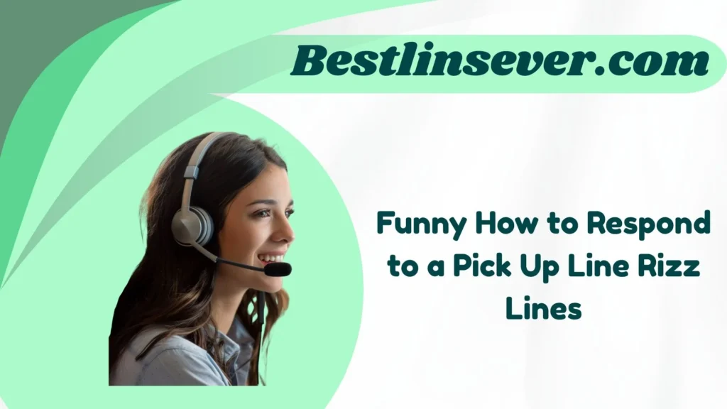 Funny How to Respond to a Pick Up Line Rizz Lines