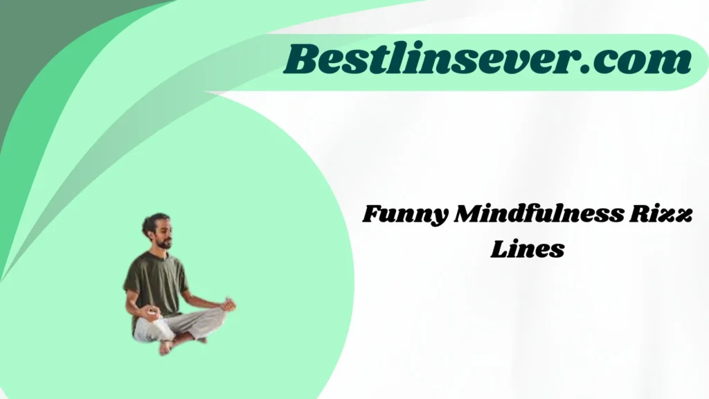 Funny Mindfulness Rizz Lines