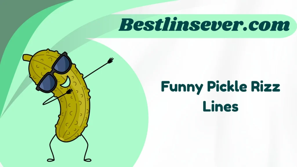 Funny Pickle Rizz Lines