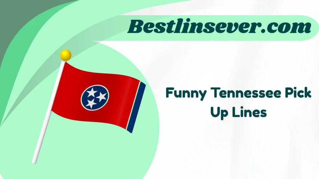 Funny Tennessee Pick Up Lines