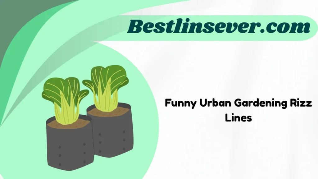 Funny Urban Gardening Rizz Lines