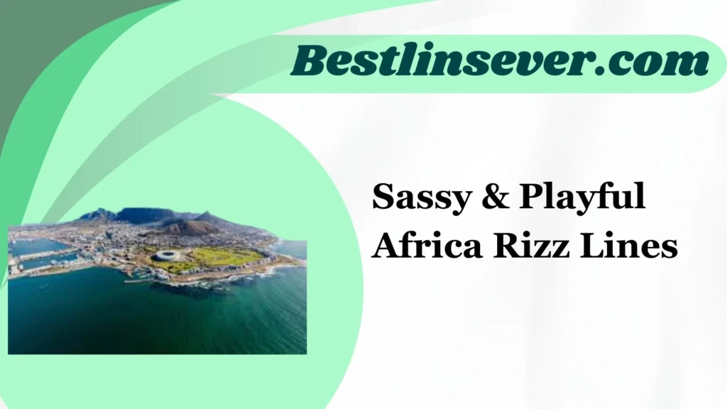 Sassy & Playful Africa Rizz Lines